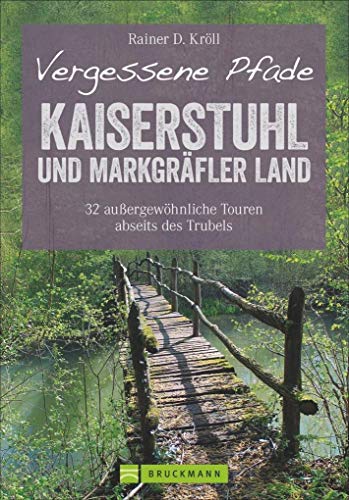 Vergessene Pfade Kaiserstuhl und Markgräfler Land. 32 außergewöhnliche Touren abseits des Trubels enthält dieser Wanderführer: Kaiserstuhl und ... des Breisgaus. (Erlebnis Wandern) von Bruckmann