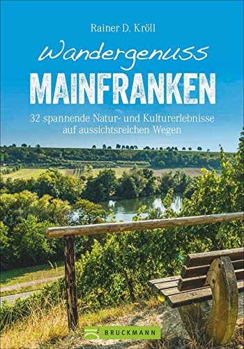 Bruckmann Wanderführer: Wandergenuss Mainfranken. 32 spannende Natur- und Kulturerlebnisse auf aussichtsreichen Wegen. von Bruckmann