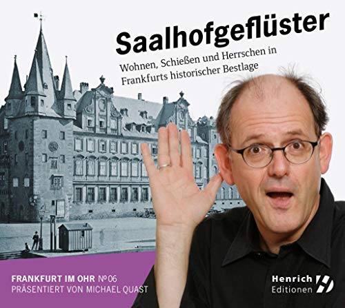 Frankfurt im Ohr 06: Saalhofgeflüster: Wohnen, Schießen und Herrschen in Frankfurts historischer Bestlage von Henrich Editionen