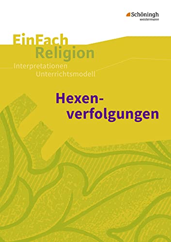 EinFach Religion: Hexenverfolgungen Jahrgangsstufen 7 - 9 (EinFach Religion: Unterrichtsbausteine Klassen 5 - 13) von SCHÖNINGH VERLAG IM WESTERMANN SCHULBUCH