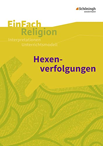 EinFach Religion: Hexenverfolgungen Jahrgangsstufen 7 - 9 (EinFach Religion: Unterrichtsbausteine Klassen 5 - 13) von Schöningh im Westermann