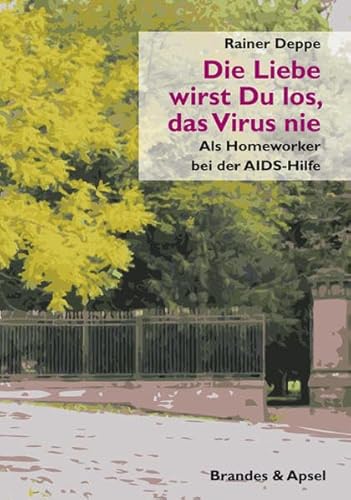 Die Liebe wirst du los, das Virus nie: Als Homeworker bei der AIDS-Hilfe Die Liebe wirst du los, das Virus nie: Als Homeworker bei der AIDS-Hilfe