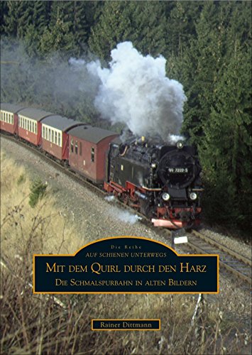 Mit dem Quirl durch den Harz: Die Schmalspurbahn in alten Bildern Mit dem Quirl durch den Harz: Die Schmalspurbahn in alten Bildern von Sutton Verlag GmbH