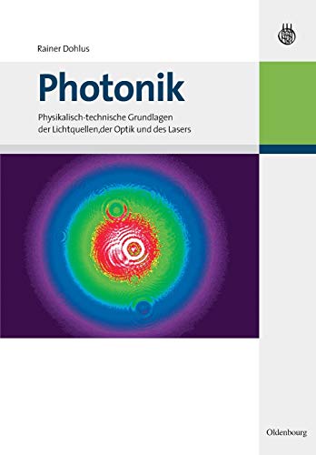 Photonik: Physikalisch-technische Grundlagen der Lichtquellen, der Optik und des Lasers von de Gruyter Oldenbourg