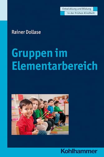 Gruppen im Elementarbereich (Entwicklung und Bildung in der Frühen Kindheit) von Kohlhammer W.
