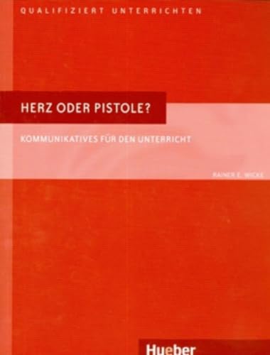 Herz oder Pistole?: Kommunikatives für den Unterricht.Deutsch als Fremdsprache / Buch (Qualifiziert unterrichten) von Hueber