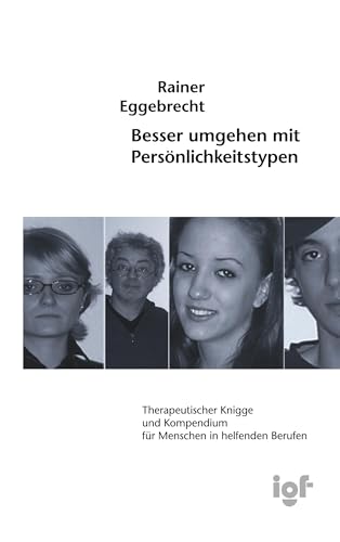 Besser umgehen mit Persönlichkeitstypen: Therapeutischer Knigge und Kompendium für Menschen in helfenden Berufen von Books on Demand GmbH