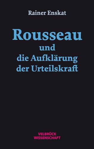 Rousseau und die Aufklärung der Urteilskraft von Velbrück Wissenschaft