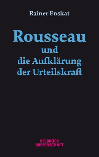 Rousseau und die Aufklärung der Urteilskraft von Velbrück Wissenschaft