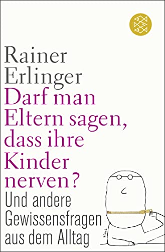 Darf man Eltern sagen, dass ihre Kinder nerven?: und andere Gewissensfragen aus dem Alltag
