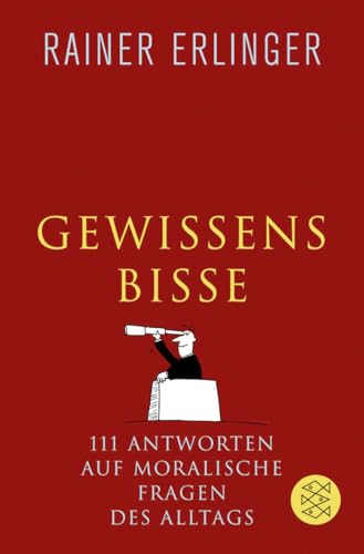 Gewissensbisse: Antworten auf moralische Fragen des Alltags