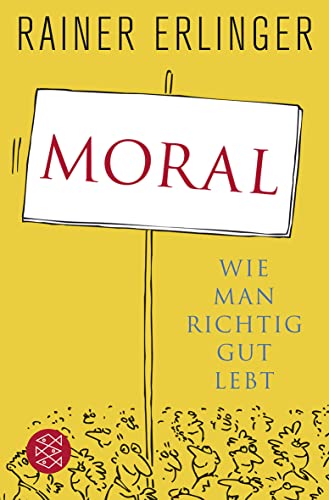 Moral: Wie man richtig gut lebt Moral: Wie man richtig gut lebt