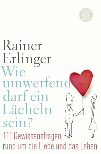 Wie umwerfend darf ein Lächeln sein?: 111 Gewissensfragen rund um die Liebe und das Leben von FISCHERVERLAGE