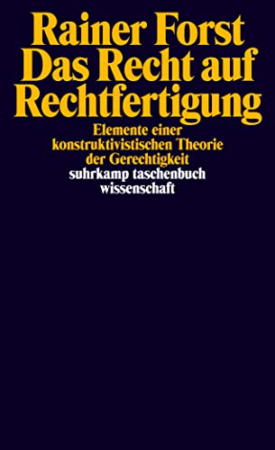 Das Recht auf Rechtfertigung: Elemente einer konstruktivistischen Theorie der Gerechtigkeit (suhrkamp taschenbuch wissenschaft) von Suhrkamp Verlag AG