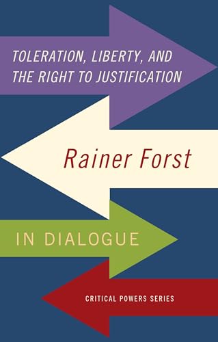 Toleration, power and the right to justification: Rainer Forst in dialogue (Critical Powers) von Manchester University Press