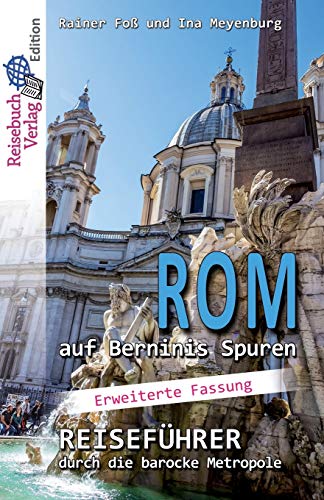 Rom auf Berninis Spuren: Reiseführer durch die barocke Metropole - Langversion von Reisebuch Verlag