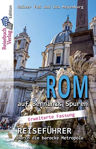 Rom auf Berninis Spuren: Reiseführer durch die barocke Metropole - Langversion Rom auf Berninis Spuren: Reiseführer durch die barocke Metropole - Langversion von Reisebuch Verlag