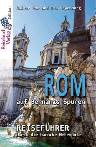 Rom auf Berninis Spuren: Reiseführer durch die barocke Metropole