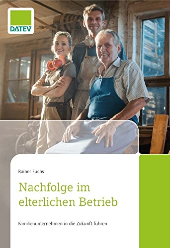 Nachfolge im elterlichen Betrieb: Voraussetzungen für eine erfolgreiche und zukunftsorientierte Übergabe von DATEV eG