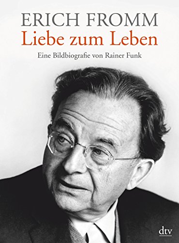 Erich Fromm - Liebe zum Leben: Eine Bildbiografie von dtv Verlagsgesellschaft