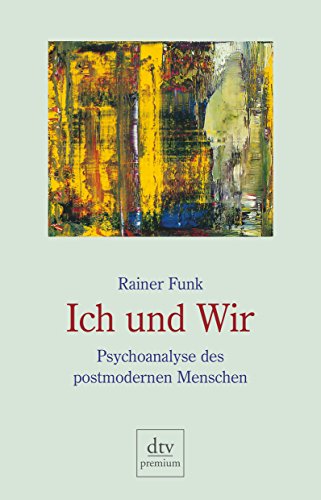 Ich und Wir: Psychoanalyse des postmodernen Menschen von Dtv