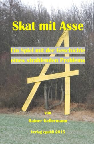 Skat mit Asse: ein Spiel mit der Geschichte eines strahlenden Problems von epubli