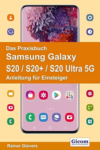 Das Praxisbuch Samsung Galaxy S20 / S20+ / S20 Ultra 5G - Anleitung für Einsteiger von Gicom