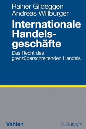Internationale Handelsgeschäfte: Das Recht des grenzüberschreitenden Handels von Vahlen Franz GmbH