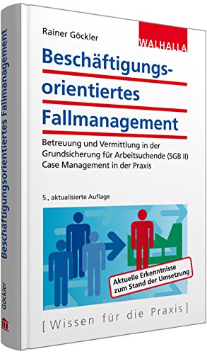 Beschäftigungsorientiertes Fallmanagement: Betreuung und Vermittlung in der Grundsicherung für Arbeitsuchende (SGB II); Case Management in der Praxis