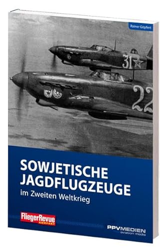 FliegerRevue kompakt 13 - Sowjetische Jagdflugzeuge im Zweiten Weltkrieg von PPV Medien GmbH