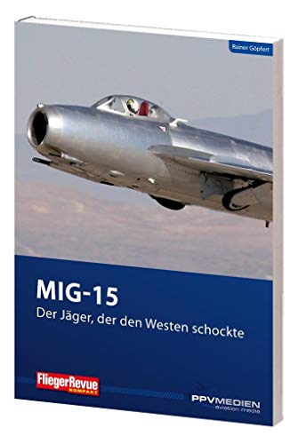MIG 15 - Der Jäger, der den Westen schockte (FliegerRevue kompakt): Gekürzte Ausgabe