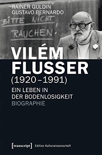 Vilém Flusser (1920-1991): Ein Leben in der Bodenlosigkeit. Biographie (Edition Kulturwissenschaft) von Transcript Verlag