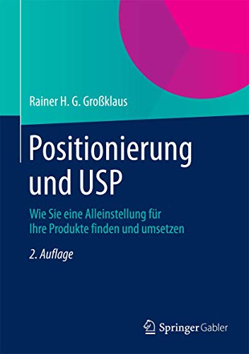 Positionierung und USP: Wie Sie eine Alleinstellung für Ihre Produkte finden und umsetzen von Springer