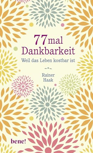 77 mal Dankbarkeit: Weil das Leben kostbar ist | Positiv durch schwierige Zeiten | Kurze Geschichten die Kraft geben - Das perfekte Geschenk für mehr Glück und Zufriedenheit 77 mal Dankbarkeit: Weil das Leben kostbar ist | Positiv durch schwierige Zeiten | Kurze Geschichten die Kraft geben - Das perfekte Geschenk für mehr Glück und Zufriedenheit