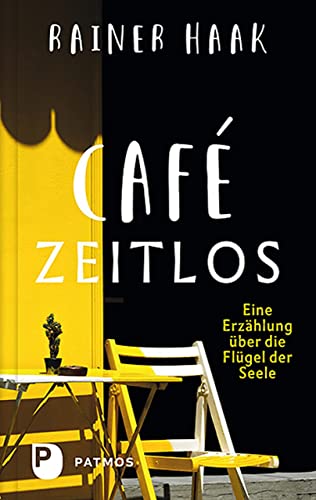 Café Zeitlos: Eine Erzählung über die Flügel der Seele
