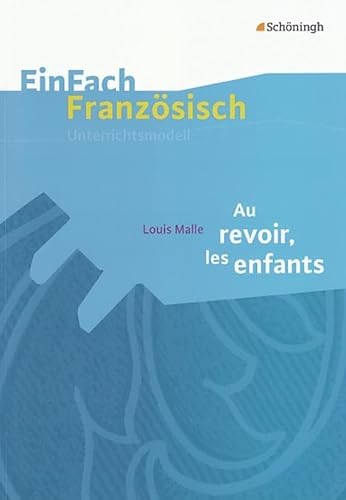 EinFach Französisch Unterrichtsmodelle: Louis Malle: Au revoir, les enfants: Filmanalyse (EinFach Französisch Unterrichtsmodelle: Unterrichtsmodelle für die Schulpraxis) EinFach Französisch Unterrichtsmodelle: Louis Malle: Au revoir, les enfants: Filmanalyse (EinFach Französisch Unterrichtsmodelle: Unterrichtsmodelle für die Schulpraxis)