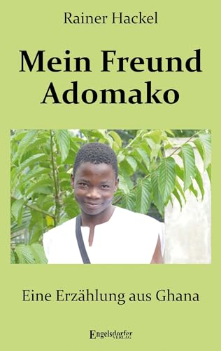 Mein Freund Adomako: Eine Erzählung aus Ghana