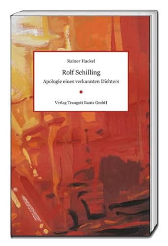 Rolf Schilling: Apologie eines verkannten Dichters