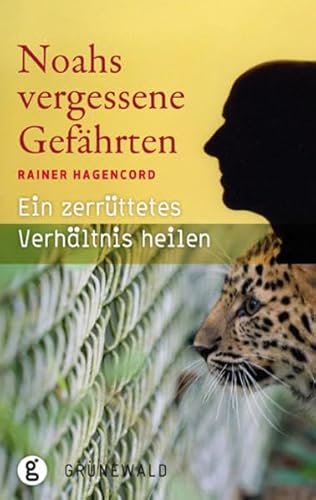 Noahs vergessene Gefährten: Ein zerrüttetes Verhältnis heilen von Matthias-Grnewald-Verlag