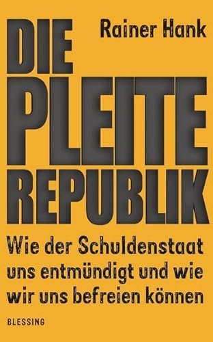 Die Pleite-Republik: Wie der Schuldenstaat uns entmündigt und wie wir uns befreien können