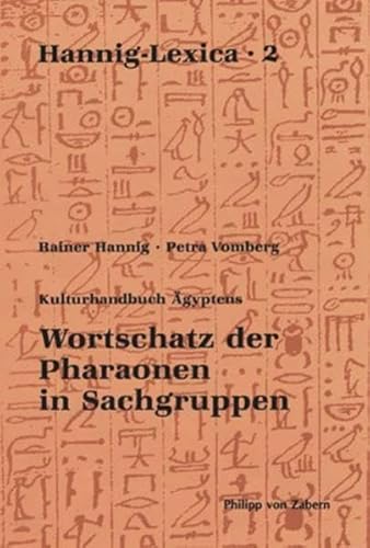 Hannig- Lexika 2: Wortschatz der Pharaonen in Sachgruppen: Kulturhandbuch Ägyptens (Hannig-Lexica, Band 2)