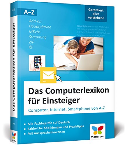 Das Computerlexikon für Einsteiger: Computer, Internet, Smartphone von A-Z. Alle Begriffe aus der EDV-Welt verständlich erklärt. Auch für Senioren. Das Computerlexikon für Einsteiger: Computer, Internet, Smartphone von A-Z. Alle Begriffe aus der EDV-Welt verständlich erklärt. Auch für Senioren.