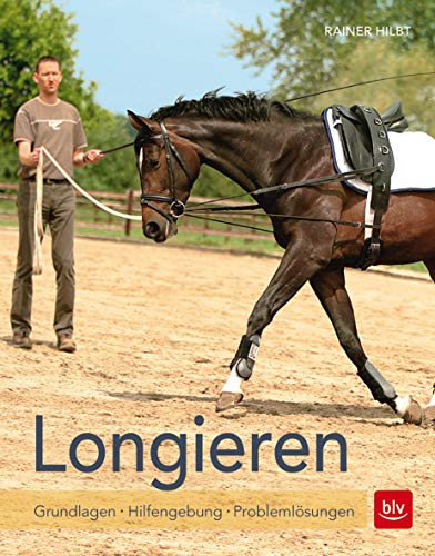 Longieren: Grundlagen - Hilfengebung - Problemlösungen (BLV Pferde & Reiten)