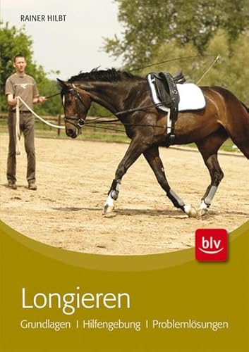Longieren: Grundlagen · Hilfengebung · Problemlösungen Longieren: Grundlagen · Hilfengebung · Problemlösungen