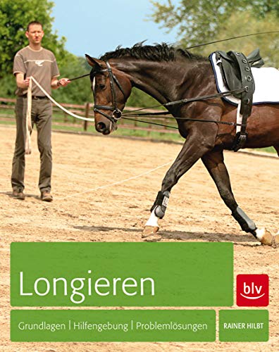 Longieren: Grundlagen - Hilfengebung - Problemlösungen (BLV Pferde & Reiten)