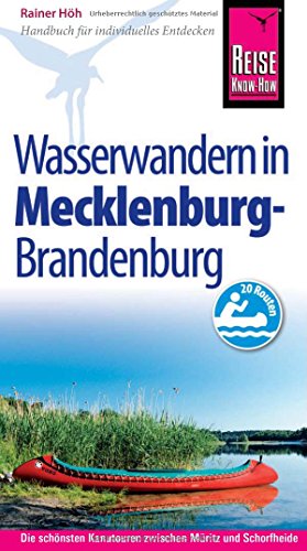 Reise Know-How Mecklenburg / Brandenburg: Wasserwandern Die 20 schönsten Kanutouren zwischen Müritz und Schorfheide: Reiseführer für individuelles Entdecken