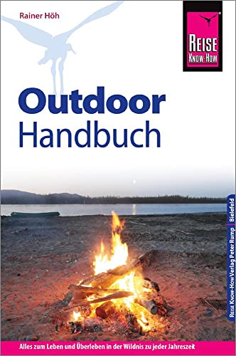 Reise Know-How Outdoor-Handbuch: Outdoor-Ratgeber - Ausrüstung, Verhalten, Gefahren, Survival (Sachbuch) von Reise Know-How Rump GmbH