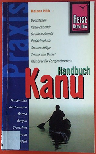 Reise Know-How Praxis: Kanu-Handbuch: Ratgeber mit vielen praxisnahen Tipps und Informationen: Bootstypen, Kanu-Zubehör, Gewässerkunde, Paddeltechnik, ... Sicherheit, Fahrtenplanung, Winter-Paddeln