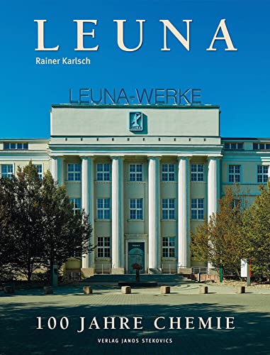 Leuna: 100 Jahre Chemie von Stekovics, Janos