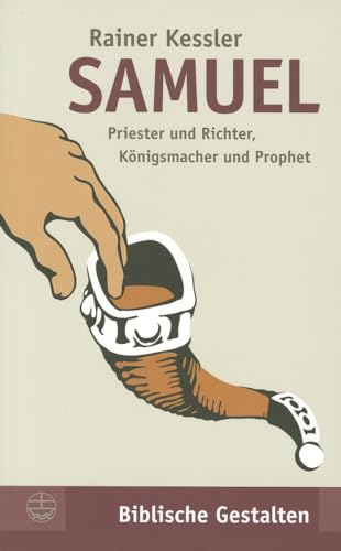 Samuel: Priester und Richter, Königsmacher und Prophet (Biblische Gestalten (BG), Band 18)